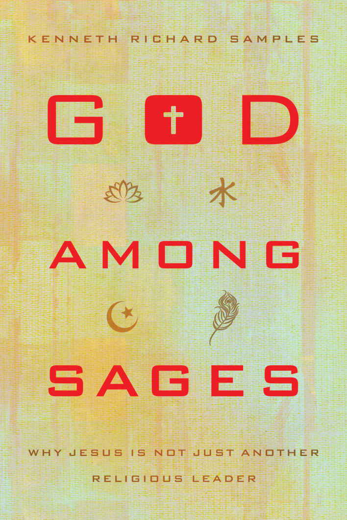 God Among Sages Why Jesus Is Not Just Another Religious Leader Kenneth Richard Samples