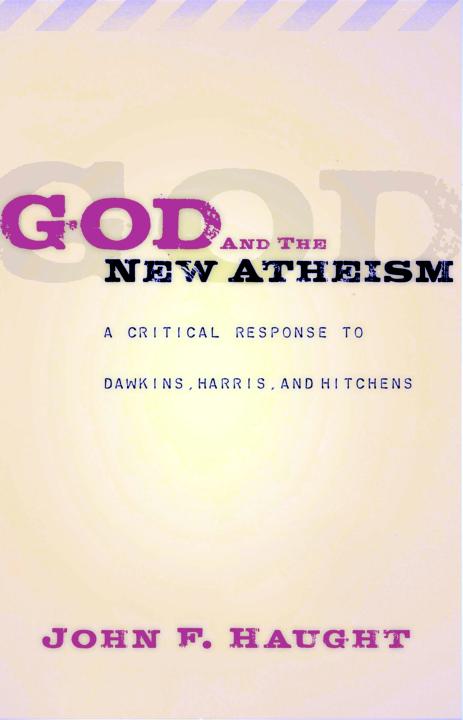 God And The New Atheism A Critical Response To Dawkins Harris And Hitchens John F Haught