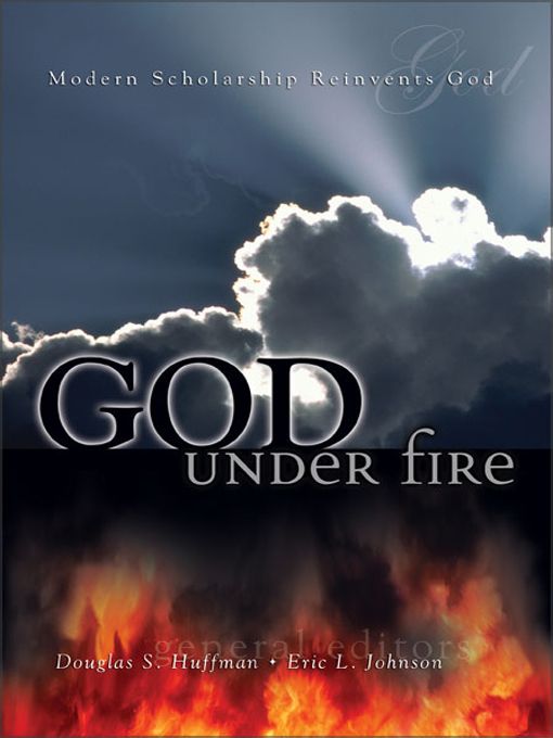 God Under Fire Modern Scholarship Reinvents God Douglas S Huffman Eric L Johnson