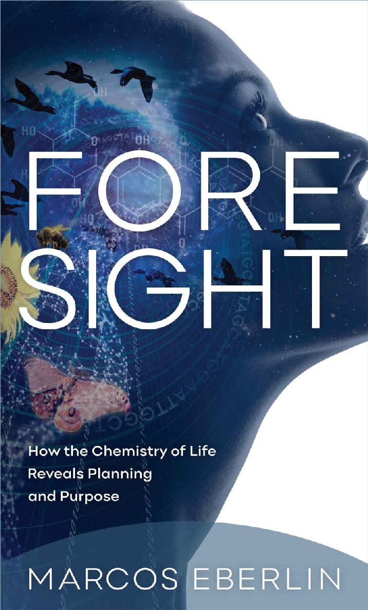 Foresight How The Chemistry Of Life Reveals Planning And Purpose Marcos Eberlin