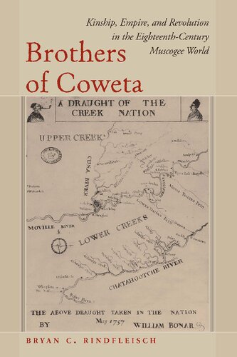 Brothers Of Coweta Kinship Empire And Revolution In The Eighteenthcentury Muscogee World Rindfleisch