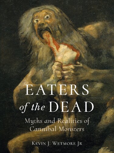Eaters Of The Dead Myths And Realities Of Cannibal Monsters Wetmore Jr