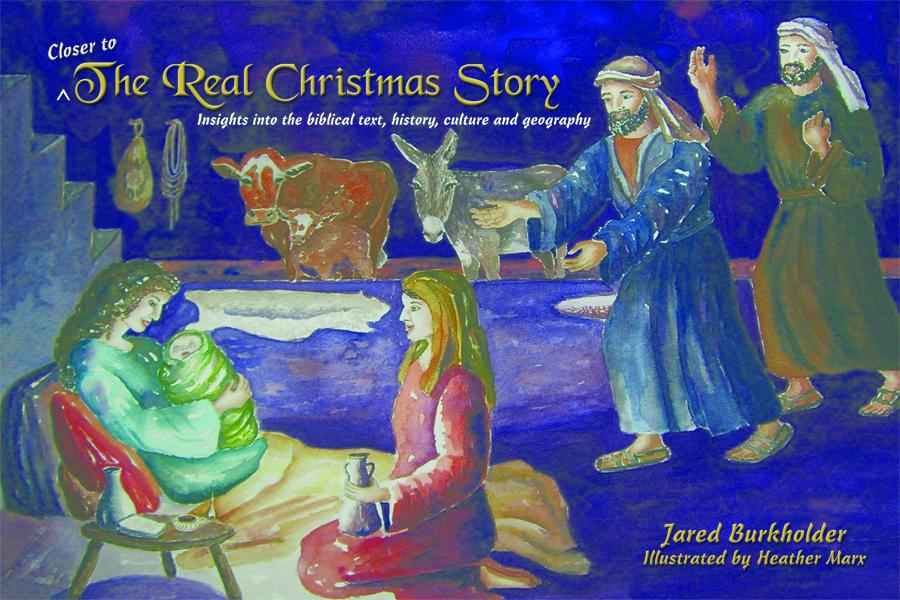 Closer To The Real Christmas Story Insights Into The Biblical Text History Culture And Geography Jared Burkholder