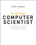 The Selftaught Computer Scientist The Beginners Guide To Computer Science 1st Edition Althoff