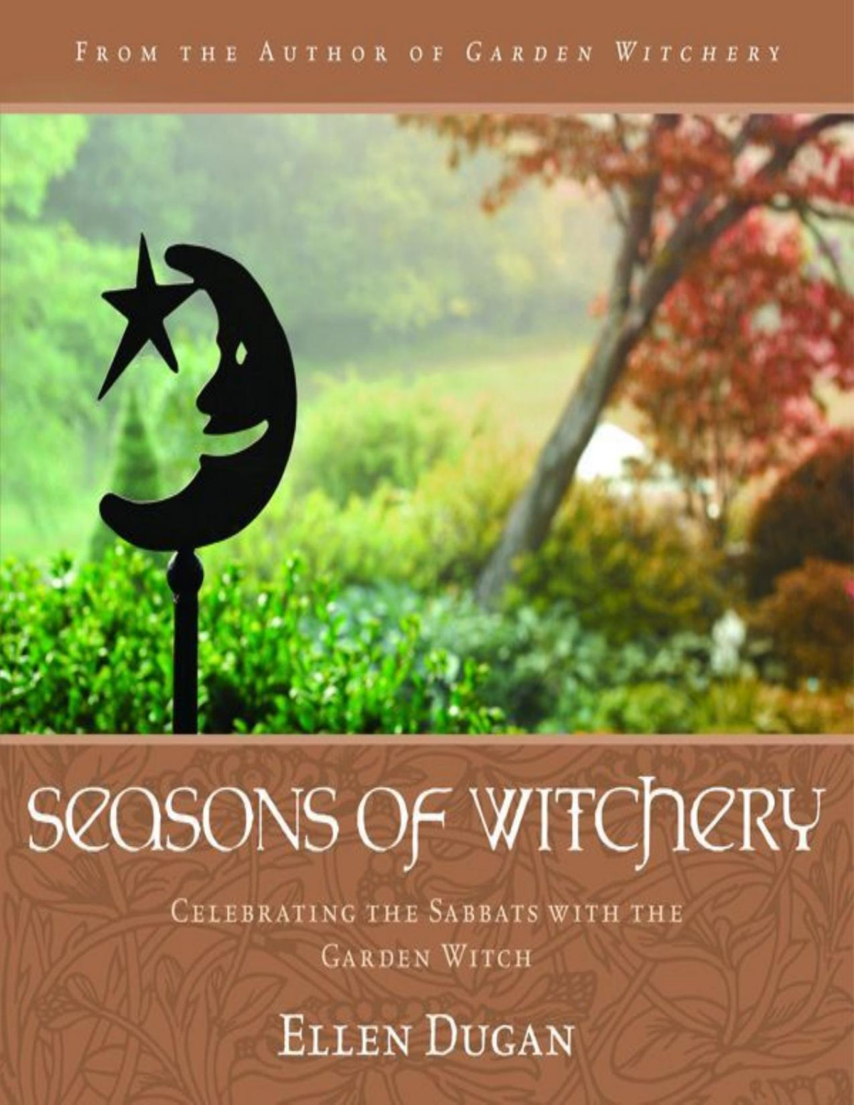 Seasons Of Witchery Celebrating The Sabbats With The Garden Witch Ellen Dugan
