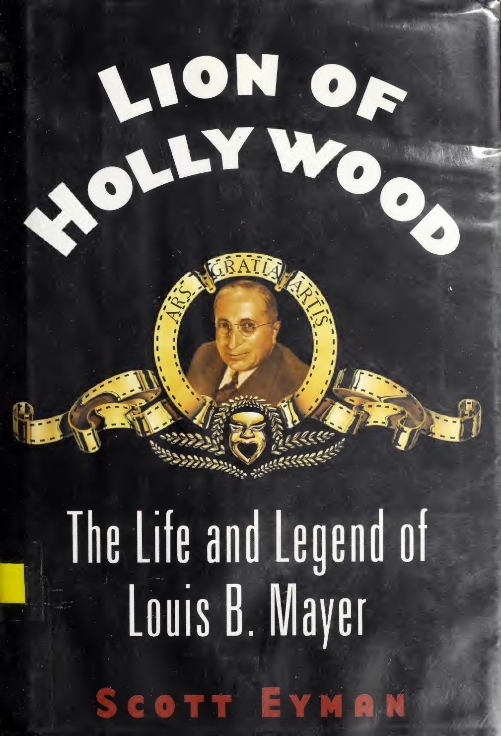 Lion Of Hollywood The Life And Legend Of Louis B Mayer Scott Eyman