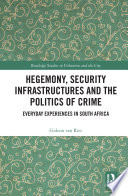 Hegemony Security Infrastructures And The Politics Of Crime Everyday Experiences In South Africa Routledge Studies In Urbanism And The City 1st Edition Van Riet