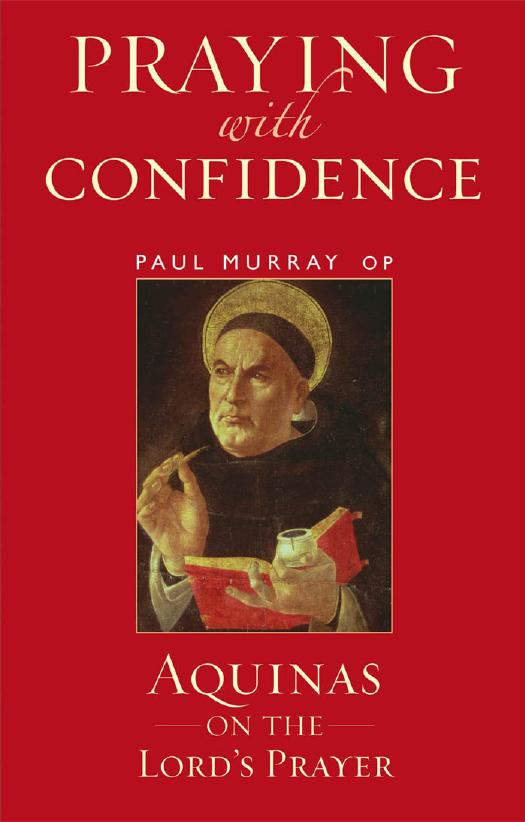Praying With Confidence Aquinas On The Lords Prayer Paul Brendan Murray Op