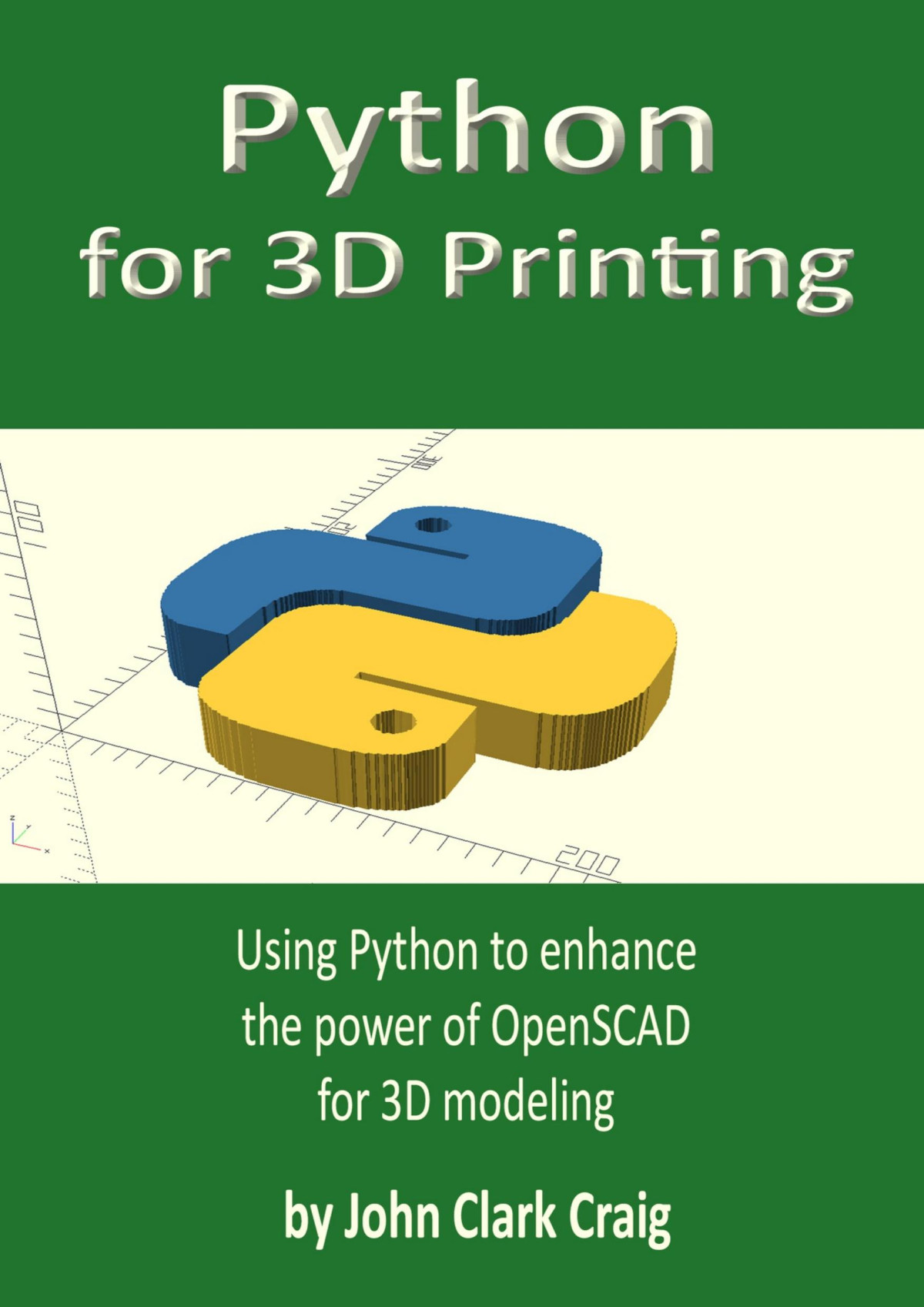 Python For 3d Printing Using Python To Enhance The Power Of Openscad For 3d Modeling John Clark Craig
