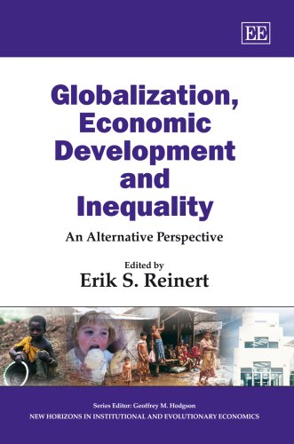 Globalization Economic Development And Inequality An Alternative Perspective Erik S Reinert
