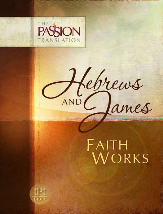Hebrews And James Faith Works The Passion Translation Brian Simmons