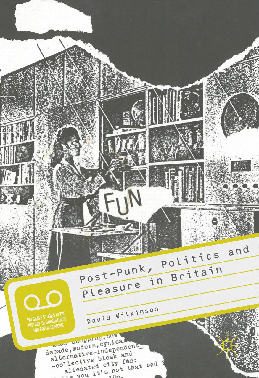 Postpunk Politics And Pleasure In Britain David Wilkinson