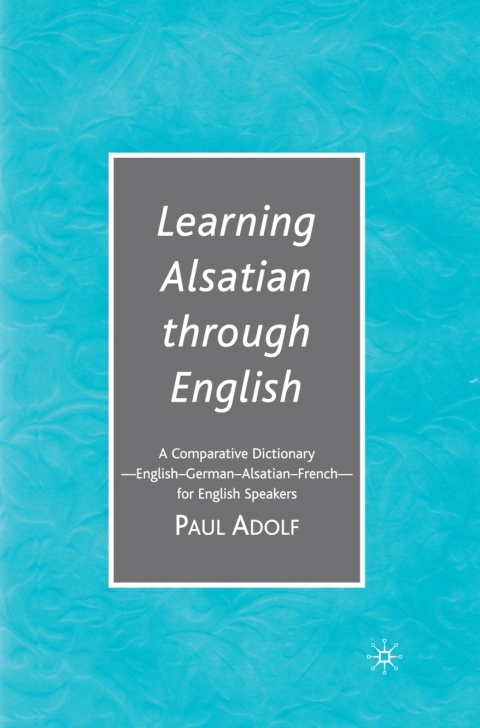 Learning Alsatian Through English A Comparative Dictionary Englishgermanalsatianfrench For English Speakers 2007th Edition Paul Adolf