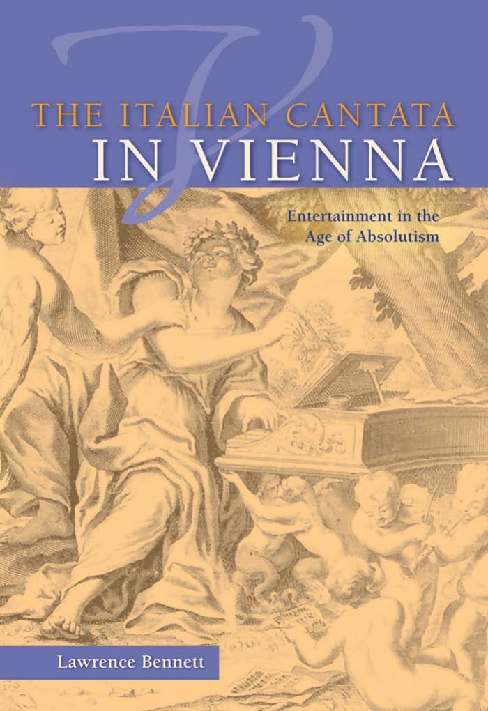 The Italian Cantata In Vienna Entertainment In The Age Of Absolutism Publications Of The Early Music Institute Bennett