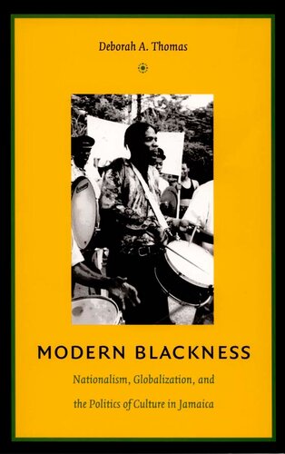 Modern Blackness Nationalism Globalization And The Politics Of Culture In Jamaica Deborah A Thomas