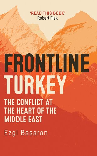 Frontline Turkey The Conflict At The Heart Of The Middle East Ezgi Basaran