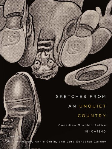 Sketches From An Unquiet Country Canadian Graphic Satire 18401940 Dominic Hardy Editor