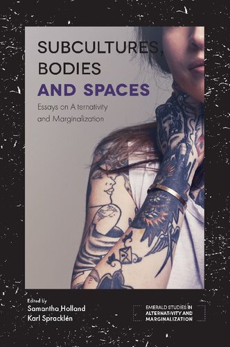 Subcultures Bodies And Spaces Essays On Alternativity And Marginalization Samantha Holland Editor