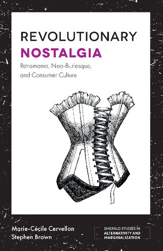 Revolutionary Nostalgia Retromania Neoburlesque And Consumer Culture Marieccile Cervellon