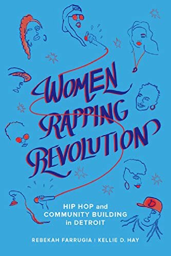 Women Rapping Revolution Hip Hop And Community Building In Detroit 1st Edition Rebekah Farrugia
