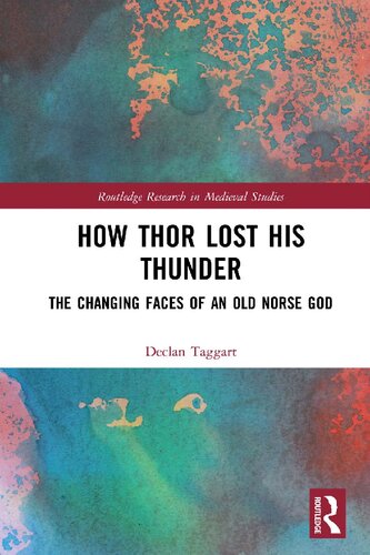 How Thor Lost His Thunder The Changing Faces Of An Old Norse God 1st Edition Declan Taggart