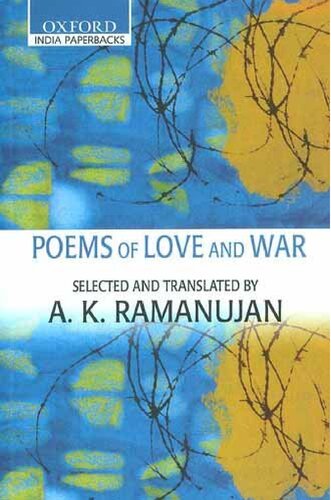 Poems Of Love And War From The Eight Anthologies And The Ten Long Poems Of Classical Tamil New Ed A K Ramanujan