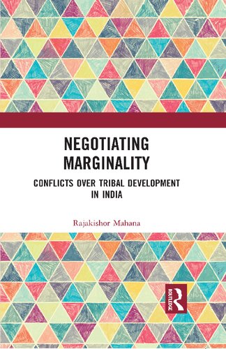 Negotiating Marginality Conflicts Over Tribal Development In India Rajakishor Mahana