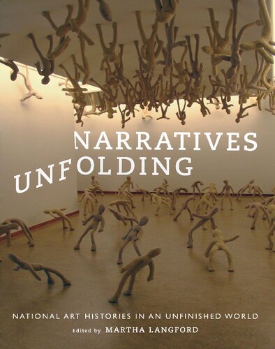 Narratives Unfolding National Art Histories In An Unfinished World 1st Edition Martha Langford Editor