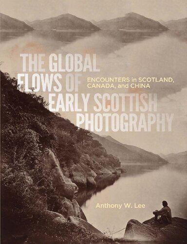 The Global Flows Of Early Scottish Photography Encounters In Scotland Canada And China Anthony W Lee