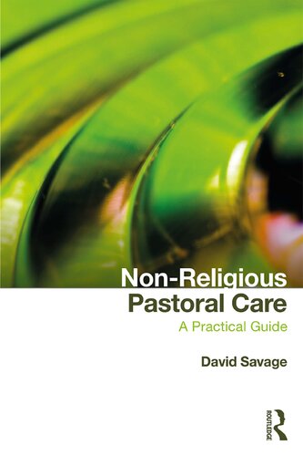 Nonreligious Pastoral Care A Practical Guide 1st Edition David Savage