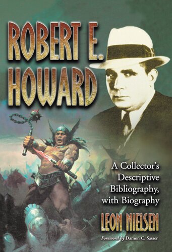 Robert E Howard A Collectors Descriptive Bibliography Of American And British Hardcover Paperback Magazine Special And Amateur Editions With A Biography Illustrated Leon Nielsen