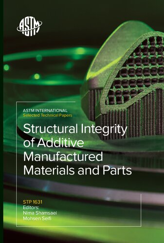 Structural Integrity Of Additive Manufactured Materials And Parts Nima Shamsaei Editor Mohsen Seifi Editor