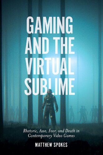 Gaming And The Virtual Sublime Rhetoric Awe Fear And Death In Contemporary Video Games Matthew Spokes