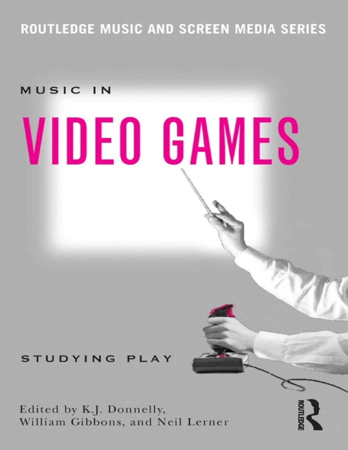 Music In Video Games Studying Play K J Donnelly William Gibbons Neil Lerner