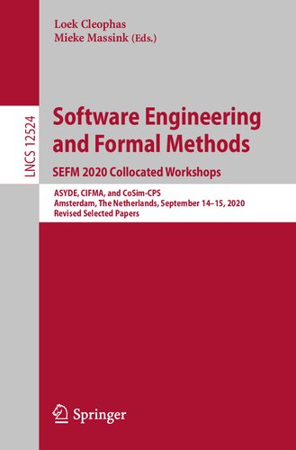 Software Engineering And Formal Methods Sefm 2020 Collocated Workshops Asyde Cifma And Cosimcps Amsterdam The Netherlands September 1415 Lecture Notes In Computer Science 12524 1st Ed 2021 Loek Cleophas Editor