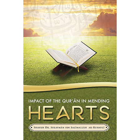 Impact Of The Quran In Mending Hearts First Edition Shaykh Dr Sulayman Ibn Salimallah Arruhayli