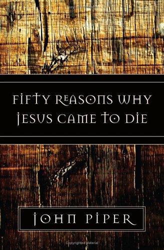 Fifty Reasons Why Jesus Came To Die John Piper