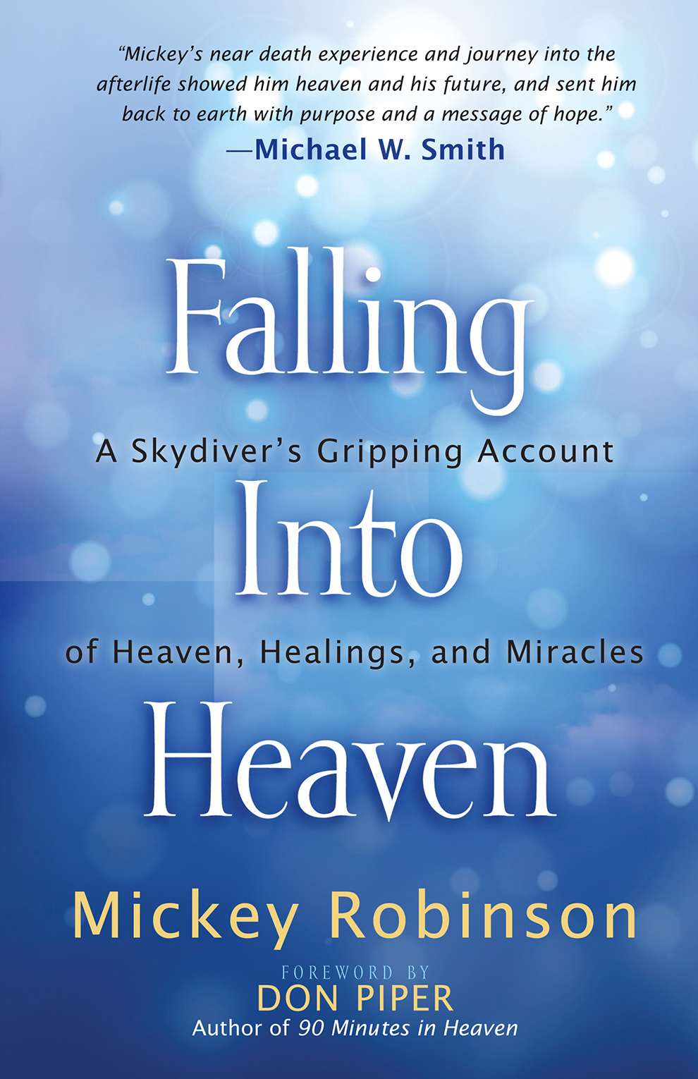 Falling Into Heaven A Skydivers Gripping Account Of Heaven Healings And Miracles Mickey Robinson