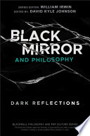 Black Mirror And Philosophy Dark Reflections The Blackwell Philosophy And Pop Culture Series 1st Edition David Kyle Johnson