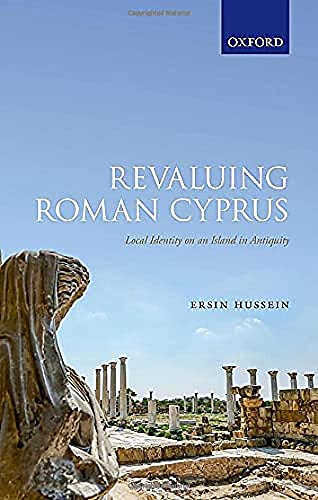 Revaluing Roman Cyprus Local Identity On An Island In Antiquity Ersin Hussein