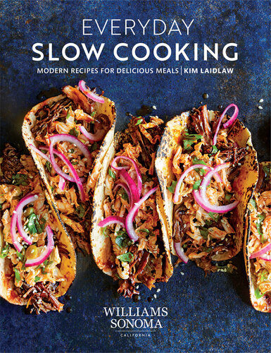 Everyday Slow Cooking Modern Recipes For Delicious Meals Kim Laidlaw