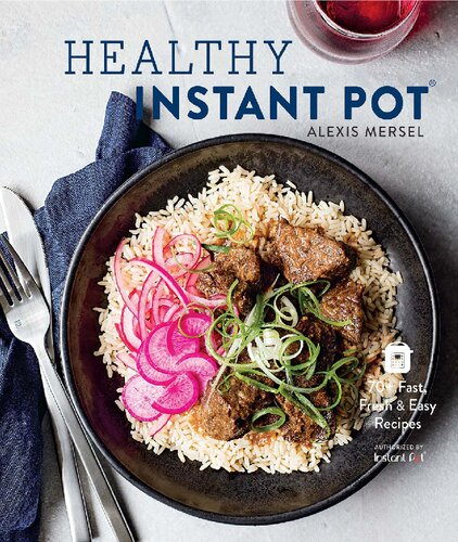 Healthy Instant Pot 70 Fast Fresh And Easy Recipes Illustrated Alexis Mersel