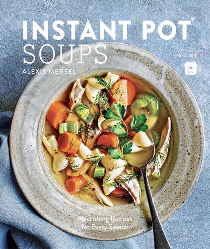 Instant Pot Soups Nourishing Recipes For Every Season Illustrated Alexis Mersel