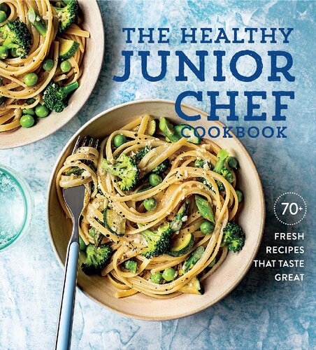 The Healthy Junior Chef Cookbook 70 Fresh Recipes That Taste Great Illustrated Williamssonoma
