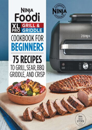 Ninja Foodi Xl Pro Grill Griddle Cookbook For Beginners 75 Recipes To Grill Sear Bbq Griddle And Crisp Ninja Test Kitchen