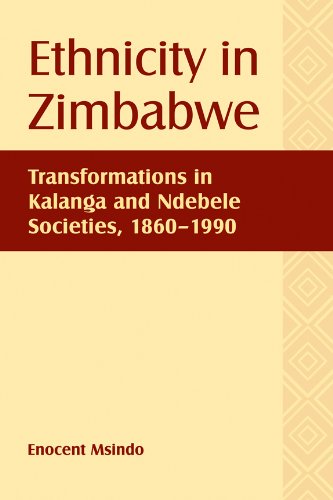 Ethnicity In Zimbabwe Transformations In Kalanga And Ndebele Societies 18601990 Enocent Msindo