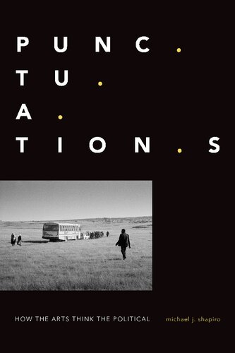 Punctuations How The Arts Think The Political Michael J Shapiro