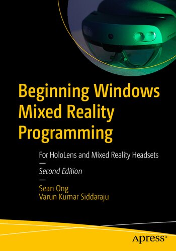 Beginning Windows Mixed Reality Programming For Hololens And Mixed Reality Headsets 2nd Edition 2nd Ed Sean Ong Varun Kumar Siddaraju