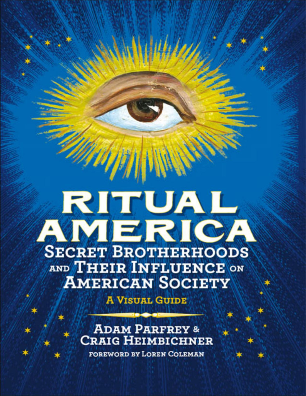 Ritual America Secret Brotherhoods And Their Influence On American Society A Visual Guide Adam Parfrey