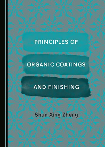 Principles Of Organic Coatings And Finishing 1st Edition Shun Xing Zheng